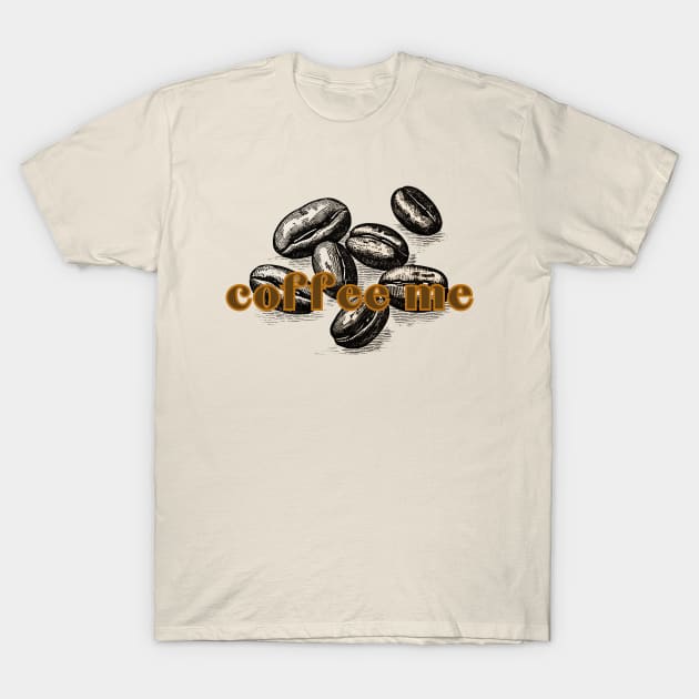 Coffee Beans Coffee Me. Classic Retro Dark Roast Coffee Bean Style T-Shirt by SwagOMart